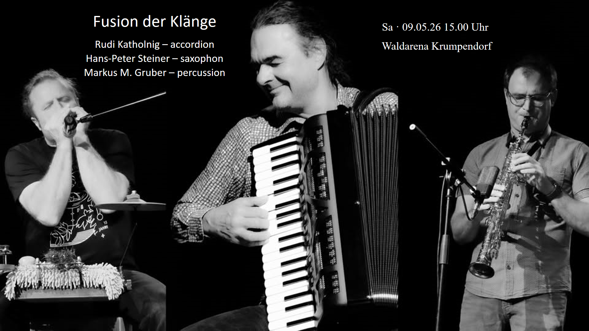 Sa., 09.05., 15:00 Uhr, Waldarena: rudi katholnig – accordion hans-peter steiner – saxophon markus gruber - percussion