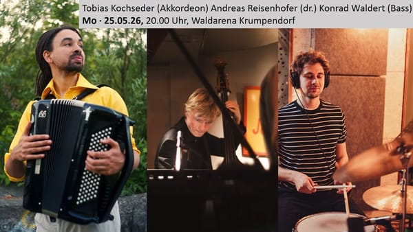 So., 24.05., 20:00 Uhr: Tobias Kochseder (Akkordeon), Andreas Reisenhofer (Drums) & Konrad Waldert (E-Bass)